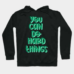 You Can Do Hard Things (Green) Hoodie